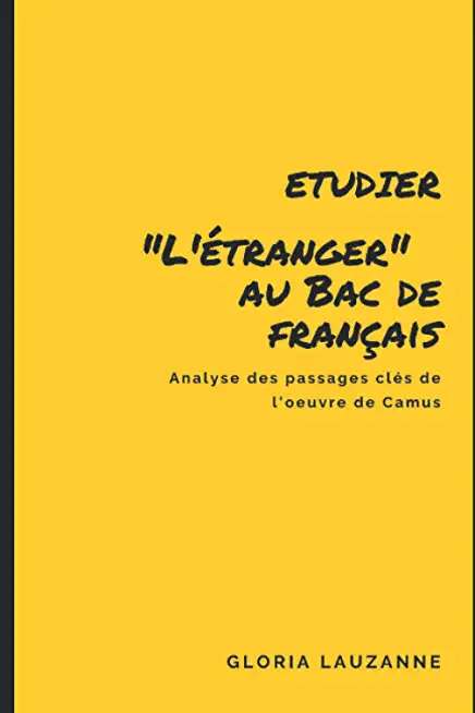 Etudier L'Etranger au Bac de franÃ§ais: Analyse des passages clÃ©s de l'oeuvre de Camus