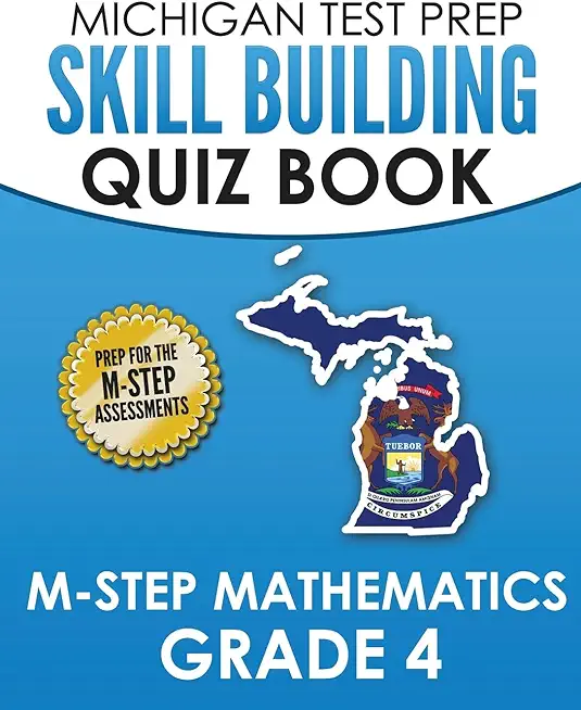 MICHIGAN TEST PREP Skill Building Quiz Book M-STEP Mathematics Grade 4: Preparation for the M-STEP Mathematics Assessments