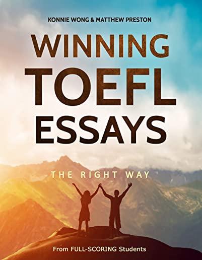 Winning TOEFL Essays the Right Way: Real Essay Examples from Real Full-Scoring TOEFL Students