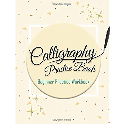 Calligraphy Practice Book: Beginner Practice Workbook: Capital & Small Letter Calligraphy Alphabet for Letter Practice Pages Form 4 Paper Type (A
