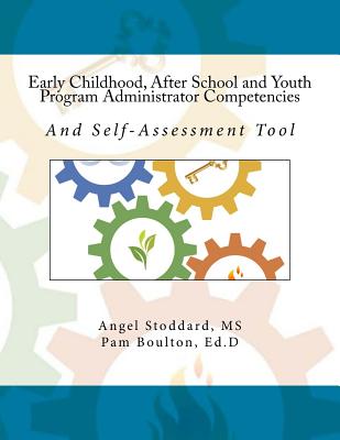 Early Childhood, After School and Youth Program Administrator Competencies: And Self-Assessment Tool