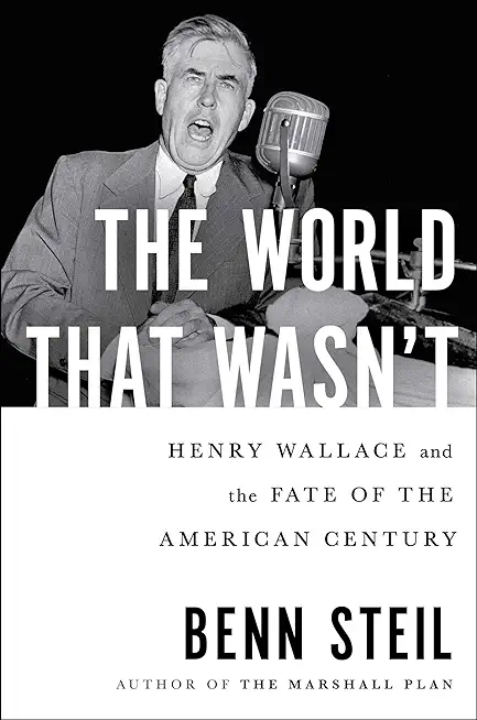 The World That Wasn't: Henry Wallace and the Fate of the American Century