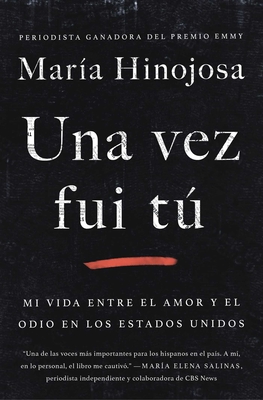 Una Vez Fui TÃº (Once I Was You Spanish Edition): Mi Vida Entre El Amor Y El Odio En Los Estados Unidos