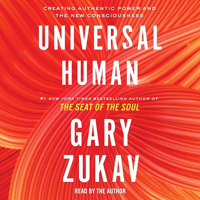 Universal Human: Creating Authentic Power and the New Consciousness