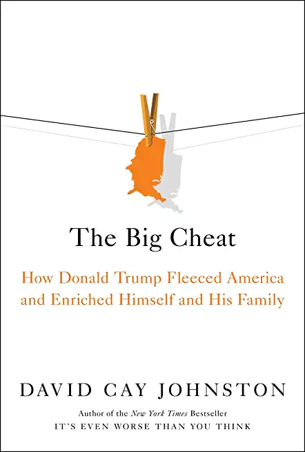 The Big Cheat: How Donald Trump Fleeced America and Enriched Himself and His Family