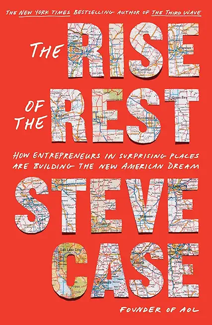 The Rise of the Rest: How Entrepreneurs in Surprising Places Are Building the New American Dream