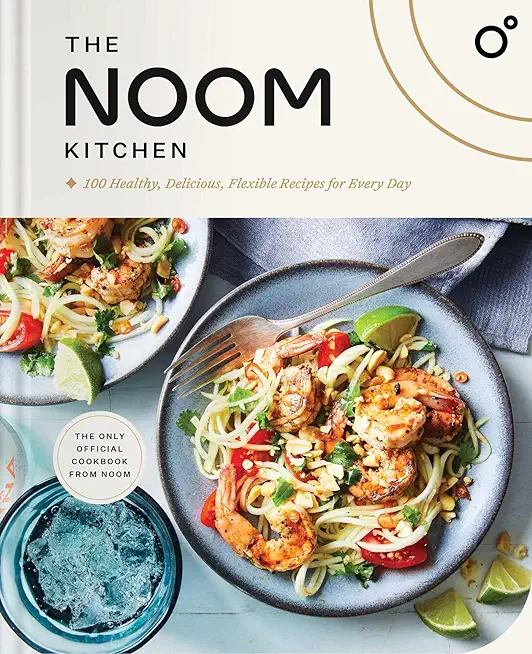 The Noom Kitchen: 100 Healthy, Delicious, Flexible Recipes for Every Day