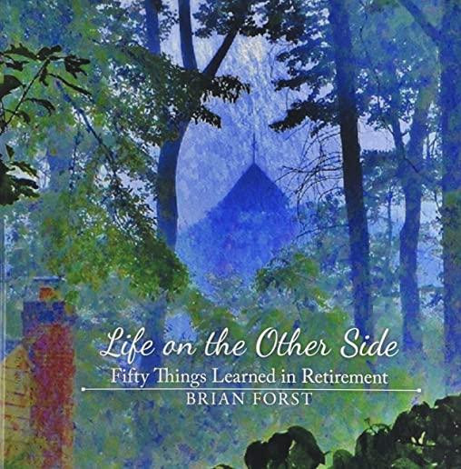 Life on the Other Side: Fifty Things Learned in Retirement