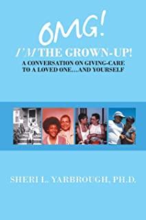 Omg! I'm the Grown-Up! a Conversation on Giving-Care to a Loved One...And Yourself