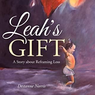 Leah's Gift: A Story About Reframing Loss