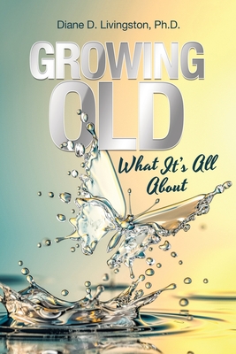 Growing Old: What It's All About