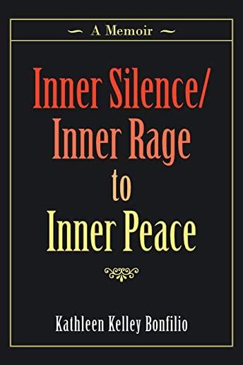 Inner Silence/Inner Rage to Inner Peace: A Memoir