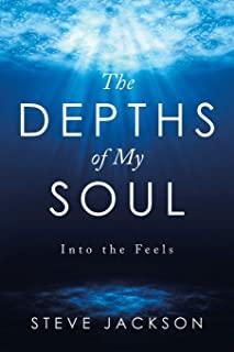 The Depths of My Soul: Into the Feels