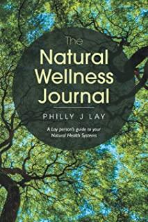 The Natural Wellness Journal: A Lay Person's Guide to Your Natural Health Systems