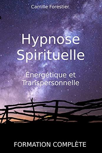 Hypnose spirituelle, Ã©nergÃ©tique et transpersonnelle: Formation complÃ¨te