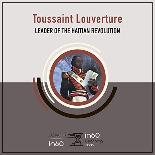Toussaint Louverture: Leader of the Haitian Revolution