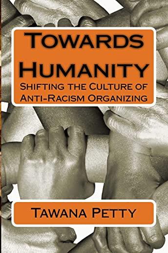 Towards Humanity: Shifting the Culture of Anti-Racism Organizing