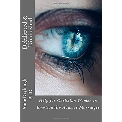 Debilitated and Diminished: Help for Christian Women in Emotionally Abusive Marriages