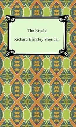 The Rivals (1775). By: Richard Brinsley Sheridan: ( A Comedy ) Richard Brinsley Butler Sheridan (30 October 1751 - 7 July 1816) was an Irish