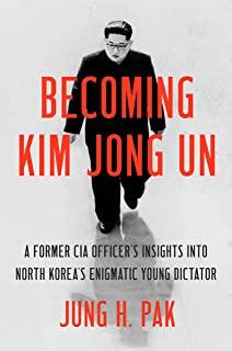 Becoming Kim Jong Un: A Former CIA Officer's Insights Into North Korea's Enigmatic Young Dictator