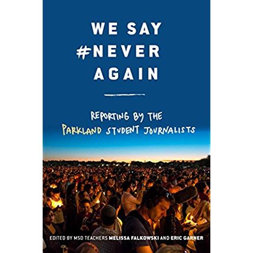 We Say #neveragain: Reporting by the Parkland Student Journalists