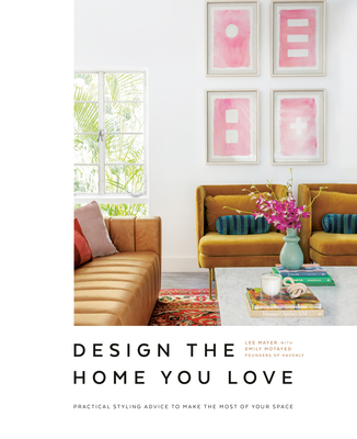 Design the Home You Love: Practical Styling Advice to Make the Most of Your Space