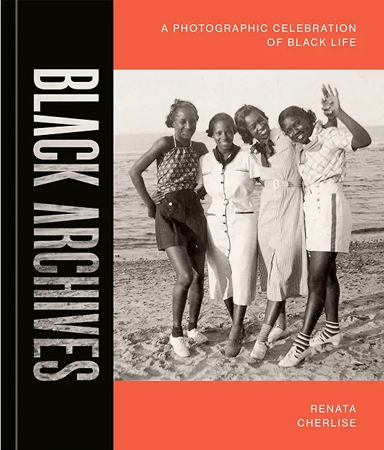 Black Archives: A Photographic Celebration of Black Life