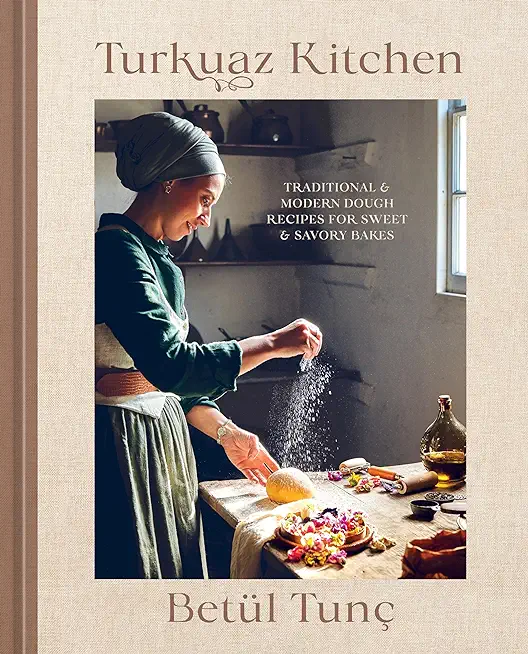 Turkuaz Kitchen: Traditional and Modern Dough Recipes for Sweet and Savory Bakes