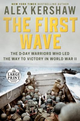 The First Wave: The D-Day Warriors Who Led the Way to Victory in World War II