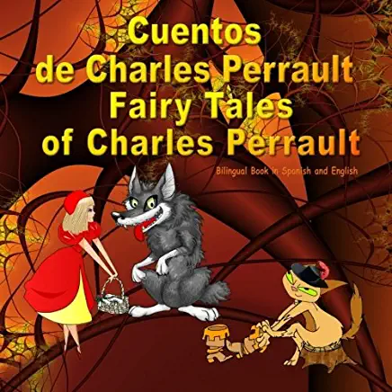 Cuentos de Charles Perrault. Fairy Tales of Charles Perrault. Bilingual Spanish - English Book: Bilingue: inglÃ©s - espaÃ±ol libro para niÃ±os. Dual Lang