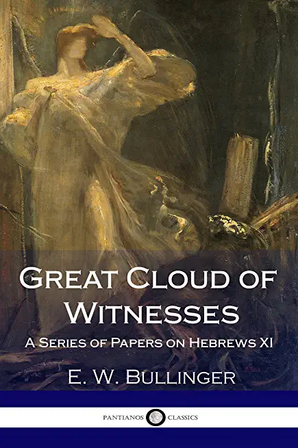 Great Cloud of Witnesses: A Series of Papers on Hebrews XI