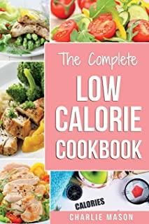 Low Calorie Cookbook: Low Calories Recipes Diet Cookbook Diet Plan Weight Loss Easy Tasty Delicious Meals: Low Calorie Food Recipes Snacks C