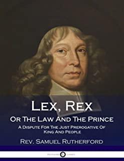 Lex, Rex, Or The Law And The Prince: A Dispute For The Just Prerogative Of King And People