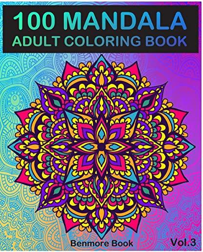 100 Mandala: Adult Coloring Book 100 Mandala Images Stress Management Coloring Book For Relaxation, Meditation, Happiness and Relie