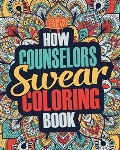 How Counselors Swear Coloring Book: A Funny, Irreverent, Clean Swear Word Counselor Coloring Book Gift Idea