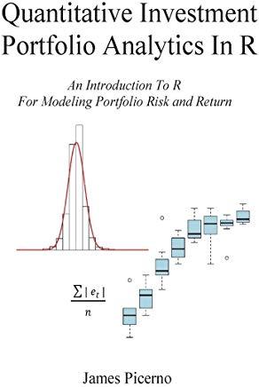 Quantitative Investment Portfolio Analytics In R: An Introduction To R For Modeling Portfolio Risk and Return