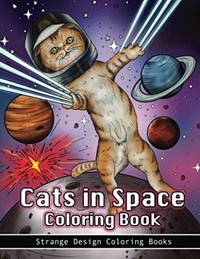 Cats in Space Coloring Book: A coloring book for all ages featuring cosmic cats, kittens, kitties, space scenes, lasers, planets, stars, unicorns a