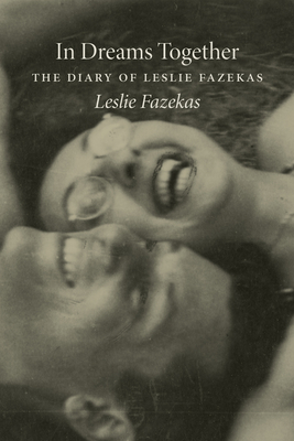 In Dreams Together: The Diary of Leslie Fazekas