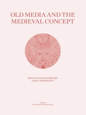 Old Media and the Medieval Concept: Media Ecologies Before Early Modernity