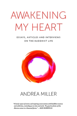 Awakening My Heart: Essays, Articles and Interviews on the Buddhist Life