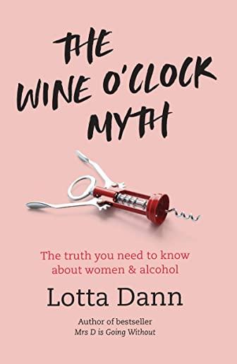 The Wine O'Clock Myth: The Truth You Need to Know about Women and Alcohol