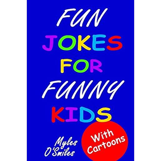 Fun Jokes for Funny Kids: Jokes, riddles and brain-teasers for kids 6-10