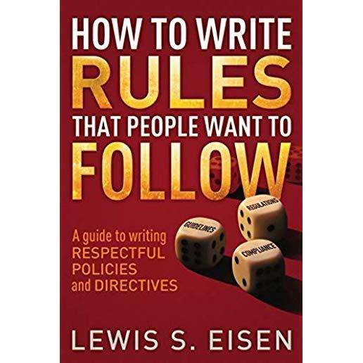 How to Write Rules That People Want to Follow: A Guide to Writing Respectful Policies and Directives