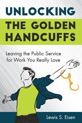 Unlocking the Golden Handcuffs: Leaving the Public Service for Work You Really Love