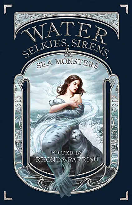 Water: Selkies, Sirens, & Sea Monsters