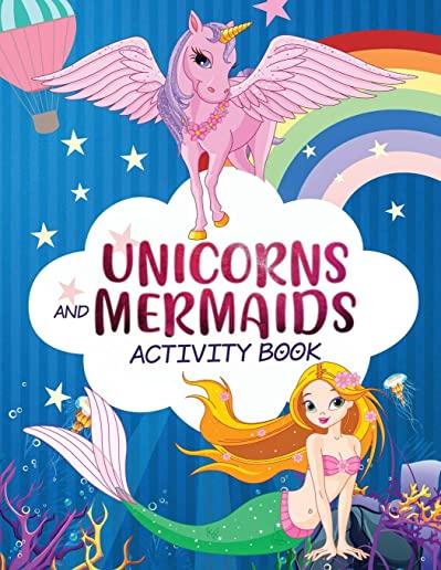 Unicorn and Mermaid Activity Book: A Cute and Fun Unicorns Mermaids Game Workbook Gift For Coloring, Learning, Word Search, Mazes, Crosswords, Dot to
