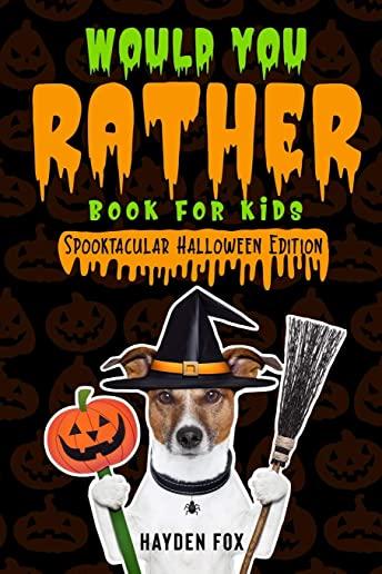 Would You Rather Book for Kids: Spooktacular Halloween Edition
