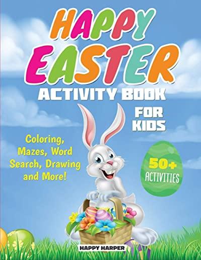 Happy Easter Activity Book For Kids: The Ultimate Easter Workbook Gift For Children With 50+ Activities of Coloring, Learning, Mazes, Dot to Dot, Puzz