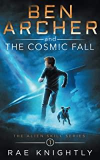 Ben Archer and the Cosmic Fall (The Alien Skill Series, Book 1)