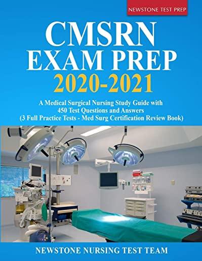 CMSRN Exam Prep 2020-2021: A Medical Surgical Nursing Study Guide with 450 Test Questions and Answers (3 Full Practice Tests - Med Surg Certifica